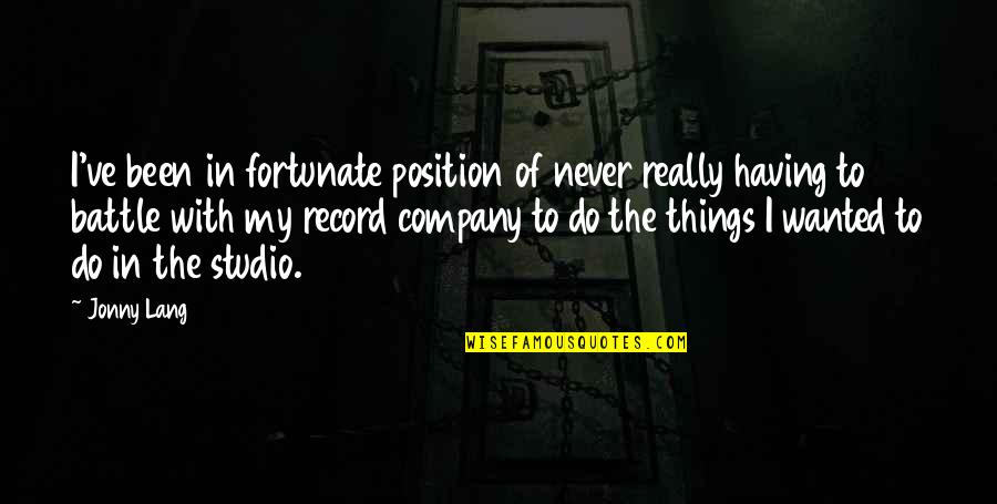 Oss 117 Rio Quotes By Jonny Lang: I've been in fortunate position of never really Oss 117 Rio Quotes By Jonny Lang: I've been in fortunate position of never really