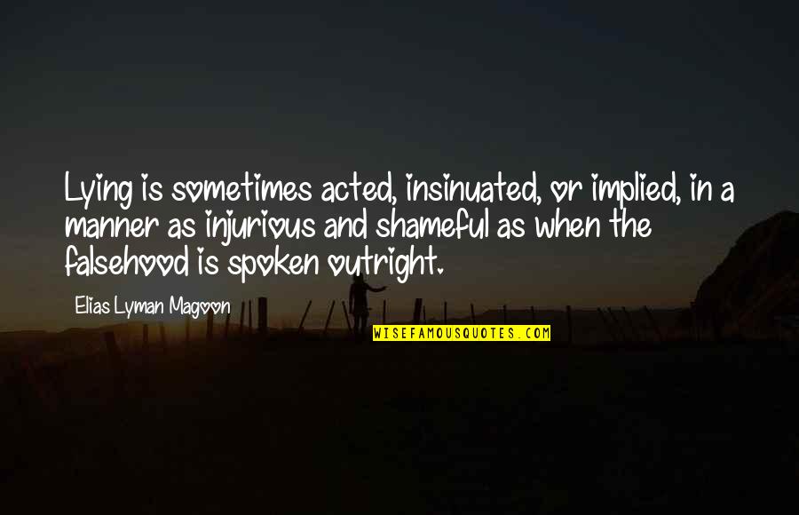 Ossaa Quotes By Elias Lyman Magoon: Lying is sometimes acted, insinuated, or implied, in