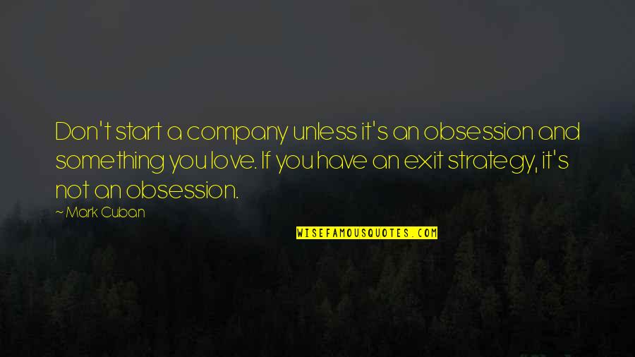 Ossaim Quotes By Mark Cuban: Don't start a company unless it's an obsession