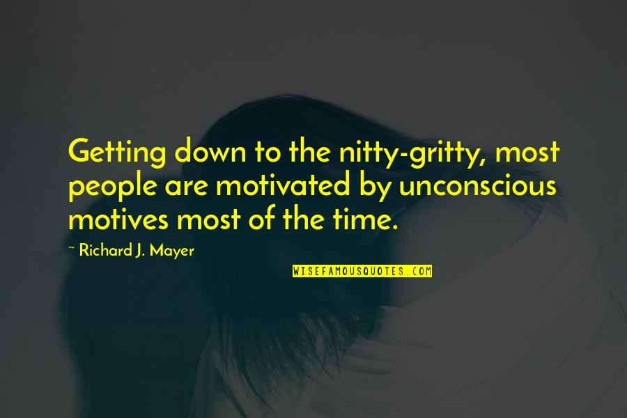 Ossaim Quotes By Richard J. Mayer: Getting down to the nitty-gritty, most people are