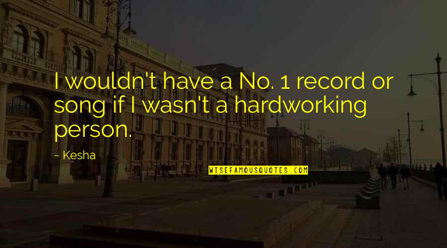 Ossana Sunday Quotes By Kesha: I wouldn't have a No. 1 record or