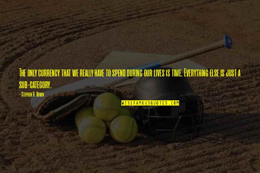 Ossantacatarina Quotes By Stephen R. Bown: The only currency that we really have to Ossantacatarina Quotes By Stephen R. Bown: The only currency that we really have to