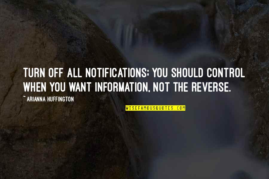 Ossature Quotes By Arianna Huffington: Turn off all notifications; you should control when Ossature Quotes By Arianna Huffington: Turn off all notifications; you should control when