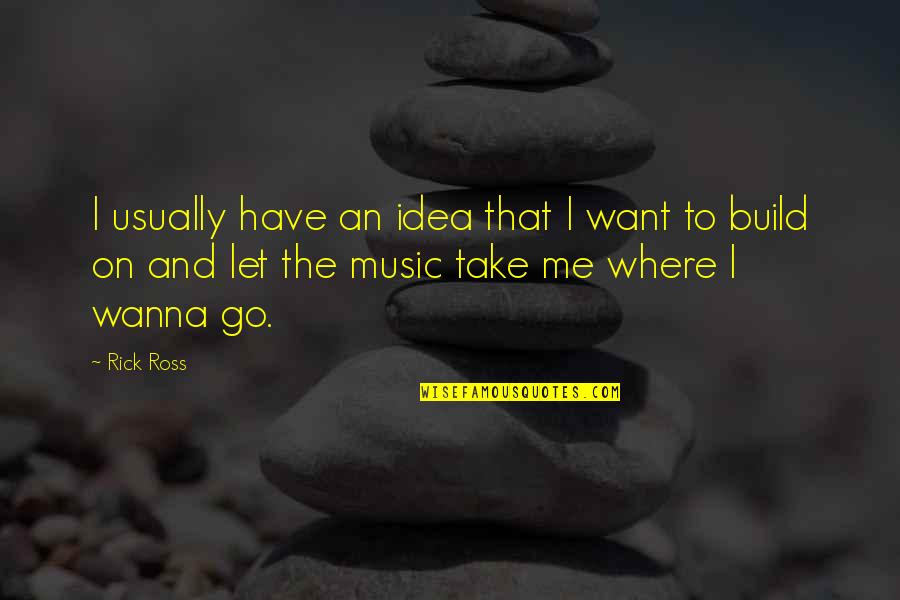 Ossea Coffee Quotes By Rick Ross: I usually have an idea that I want