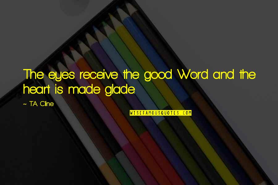 Osservare Linterlingua Quotes By T.A. Cline: The eyes receive the good Word and the