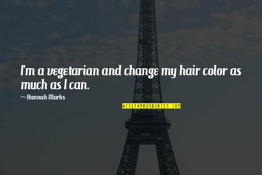 Osservatore Quotes By Hannah Marks: I'm a vegetarian and change my hair color Osservatore Quotes By Hannah Marks: I'm a vegetarian and change my hair color
