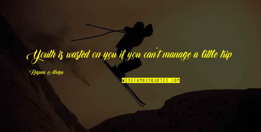 Osservatore Quotes By Rasana Atreya: Youth is wasted on you if you can't Osservatore Quotes By Rasana Atreya: Youth is wasted on you if you can't
