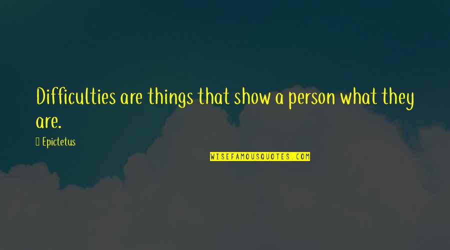 Osservatori Quotes By Epictetus: Difficulties are things that show a person what