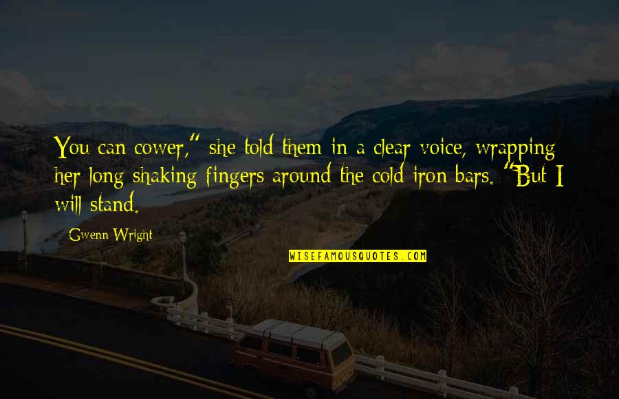 Osservatori Quotes By Gwenn Wright: You can cower," she told them in a Osservatori Quotes By Gwenn Wright: You can cower," she told them in a