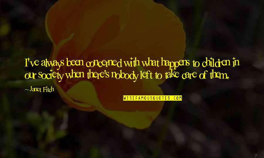 Osservatori Quotes By Janet Fitch: I've always been concerned with what happens to Osservatori Quotes By Janet Fitch: I've always been concerned with what happens to