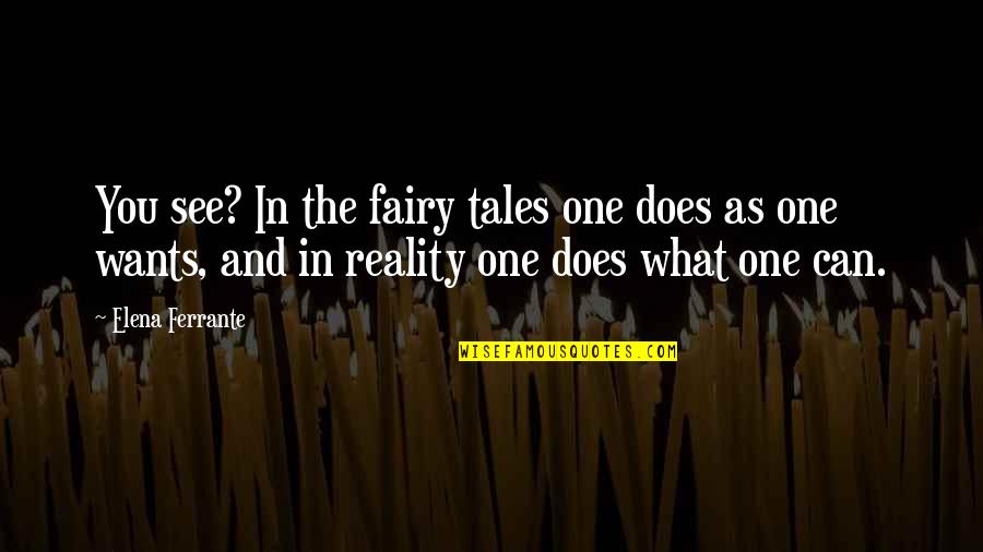 Osservatorio Quotes By Elena Ferrante: You see? In the fairy tales one does
