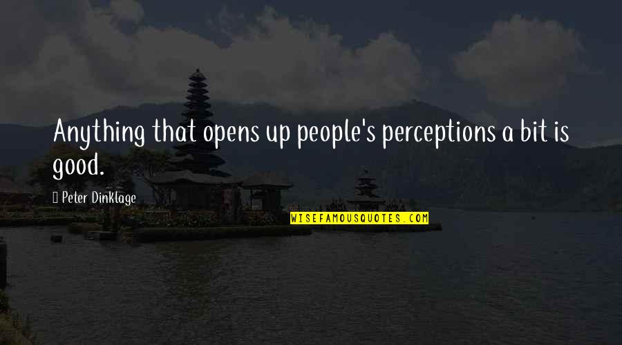 Ossessionato Quotes By Peter Dinklage: Anything that opens up people's perceptions a bit Ossessionato Quotes By Peter Dinklage: Anything that opens up people's perceptions a bit