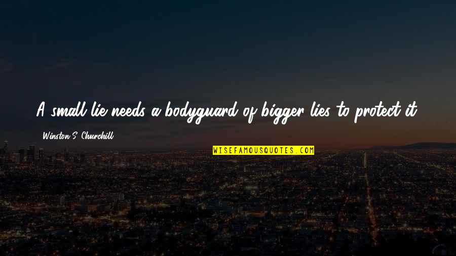 Ossiachi Quotes By Winston S. Churchill: A small lie needs a bodyguard of bigger Ossiachi Quotes By Winston S. Churchill: A small lie needs a bodyguard of bigger
