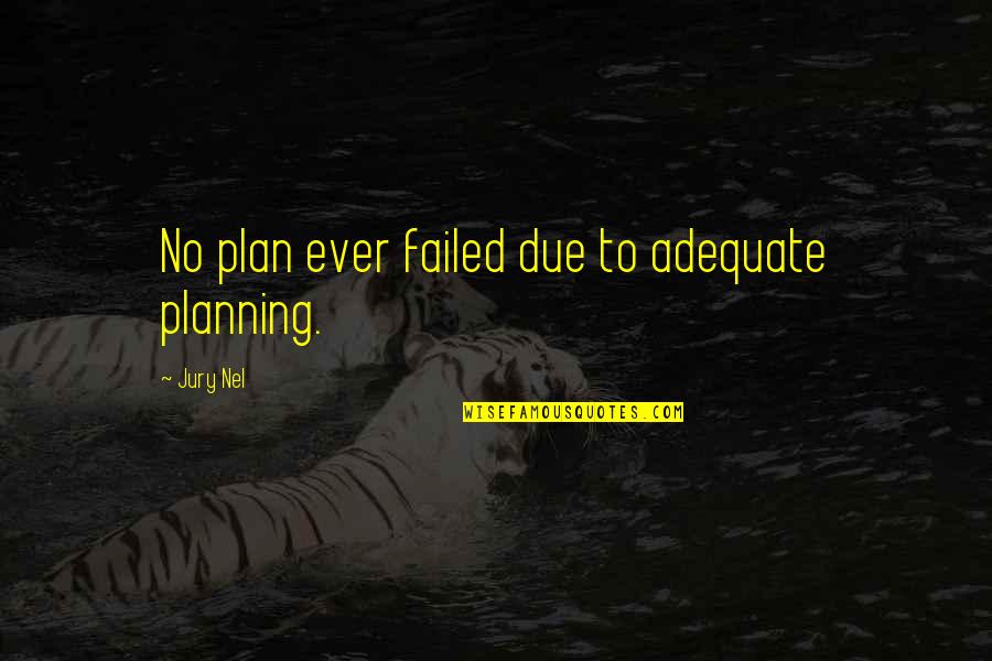 Ossian Quotes By Jury Nel: No plan ever failed due to adequate planning.