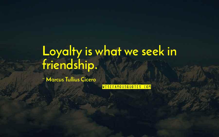 Ossiasee Quotes By Marcus Tullius Cicero: Loyalty is what we seek in friendship. Ossiasee Quotes By Marcus Tullius Cicero: Loyalty is what we seek in friendship.