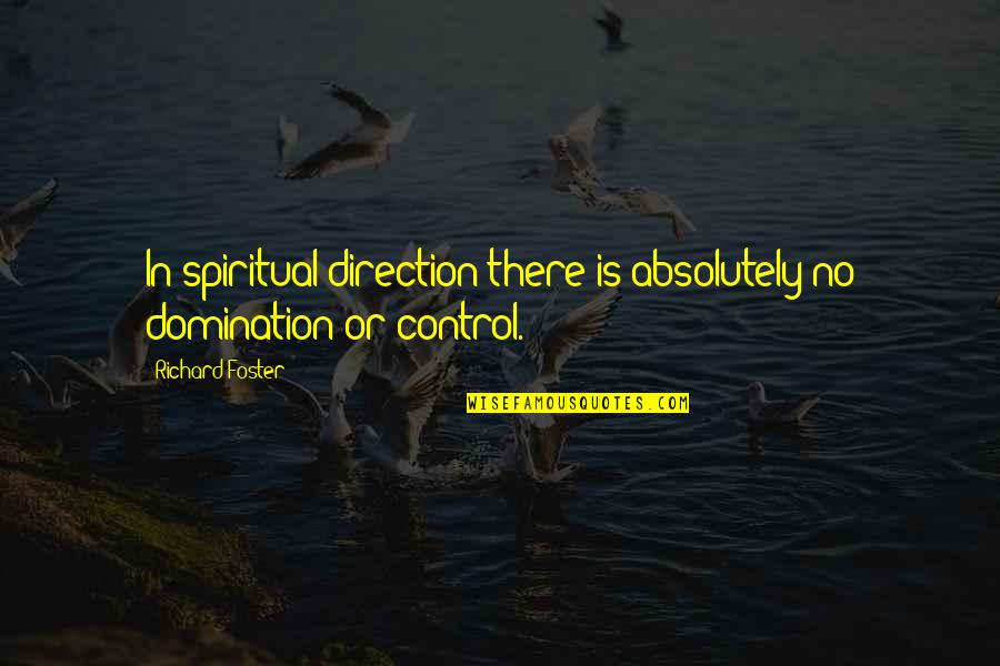 Ossidazione Alcol Quotes By Richard Foster: In spiritual direction there is absolutely no domination
