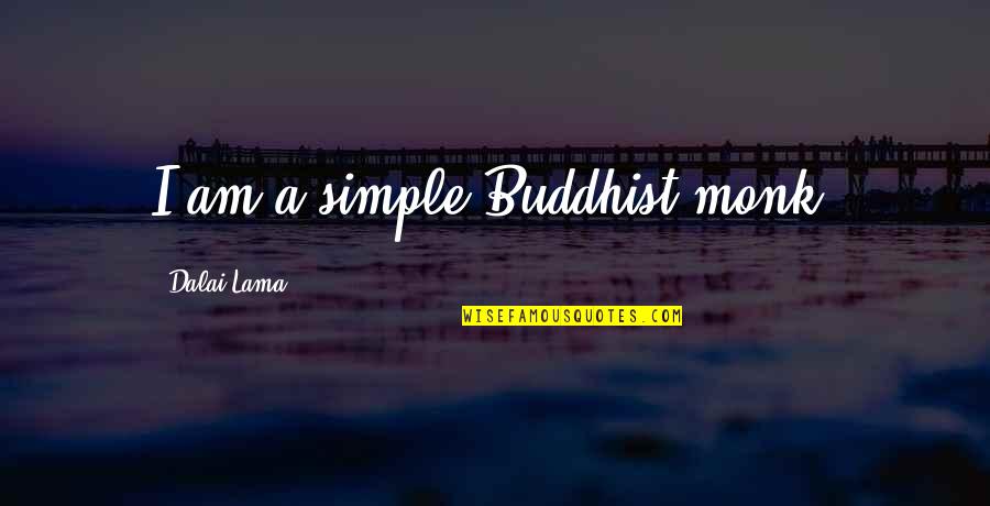 Ossie Whitworth Quotes By Dalai Lama: I am a simple Buddhist monk. Ossie Whitworth Quotes By Dalai Lama: I am a simple Buddhist monk.