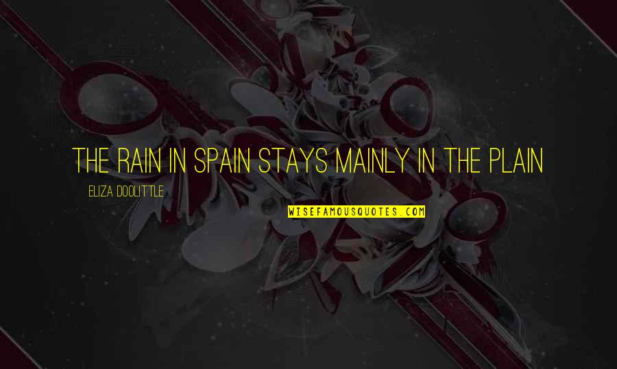 Ossie Whitworth Quotes By Eliza Doolittle: The rain in Spain stays mainly in the Ossie Whitworth Quotes By Eliza Doolittle: The rain in Spain stays mainly in the