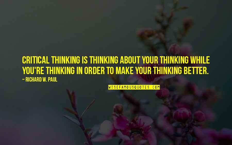 Ossietzkystr Quotes By Richard W. Paul: Critical thinking is thinking about your thinking while Ossietzkystr Quotes By Richard W. Paul: Critical thinking is thinking about your thinking while