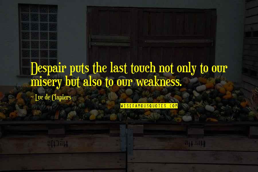 Ossis Quotes By Luc De Clapiers: Despair puts the last touch not only to