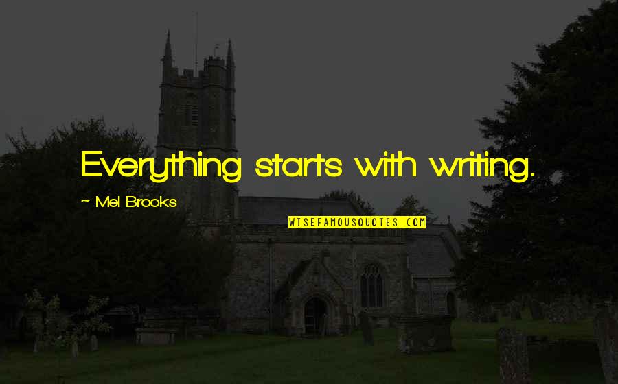 Ossis Quotes By Mel Brooks: Everything starts with writing.