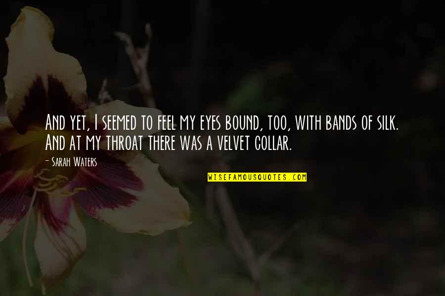 Ossorio Foundation Quotes By Sarah Waters: And yet, I seemed to feel my eyes Ossorio Foundation Quotes By Sarah Waters: And yet, I seemed to feel my eyes