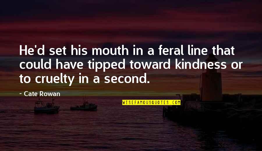Ossos Da Quotes By Cate Rowan: He'd set his mouth in a feral line