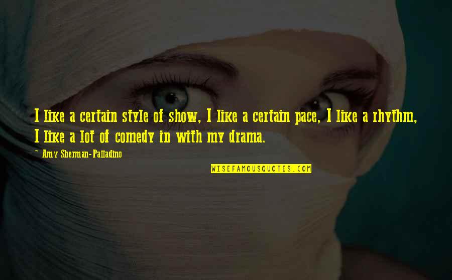 Ossuaire Quotes By Amy Sherman-Palladino: I like a certain style of show, I