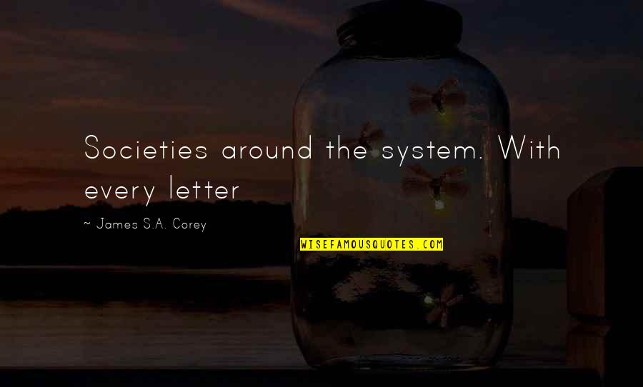 Ossuaire Verdun Quotes By James S.A. Corey: Societies around the system. With every letter