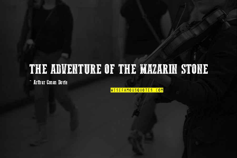 Ossy Cat Quotes By Arthur Conan Doyle: THE ADVENTURE OF THE MAZARIN STONE