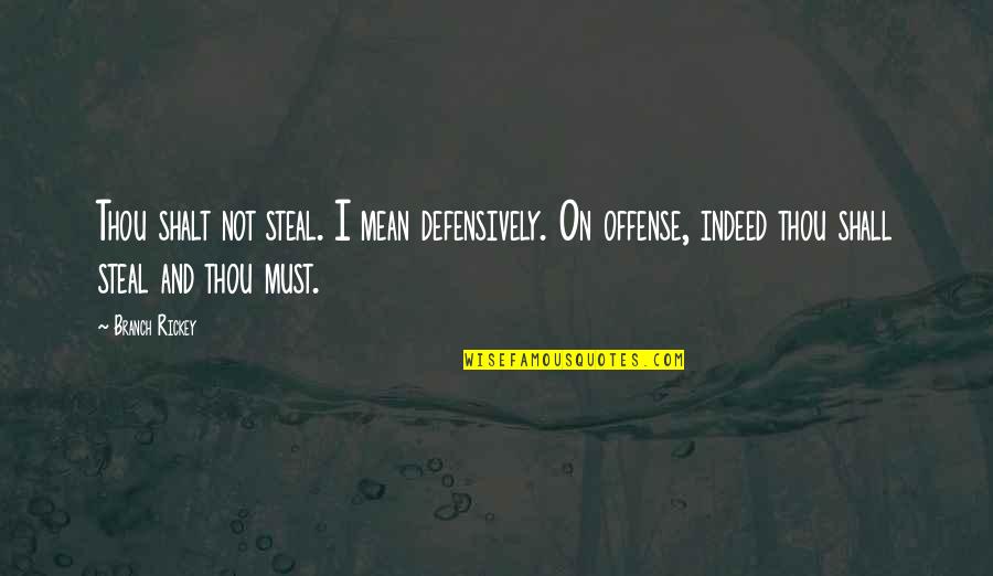 Ossywud Quotes By Branch Rickey: Thou shalt not steal. I mean defensively. On Ossywud Quotes By Branch Rickey: Thou shalt not steal. I mean defensively. On