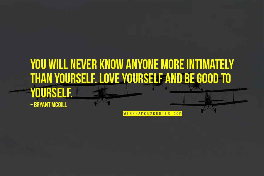 Ostacoli Imprevisti Quotes By Bryant McGill: You will never know anyone more intimately than Ostacoli Imprevisti Quotes By Bryant McGill: You will never know anyone more intimately than