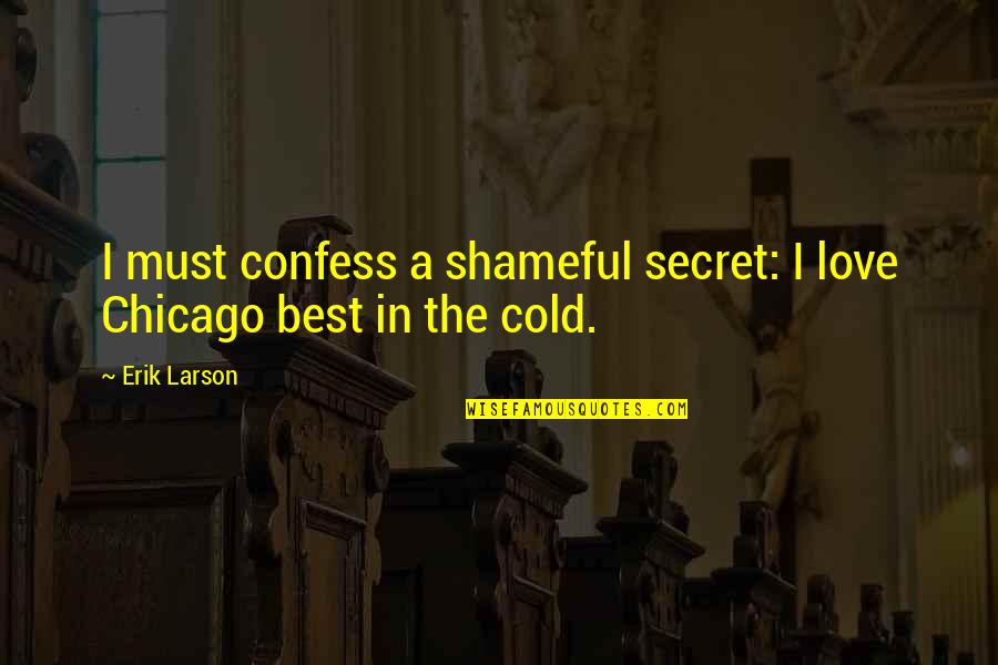 Ostalgia Bset100bc Quotes By Erik Larson: I must confess a shameful secret: I love