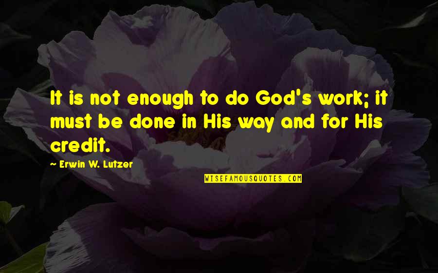 Ostalgia Bset100bc Quotes By Erwin W. Lutzer: It is not enough to do God's work;