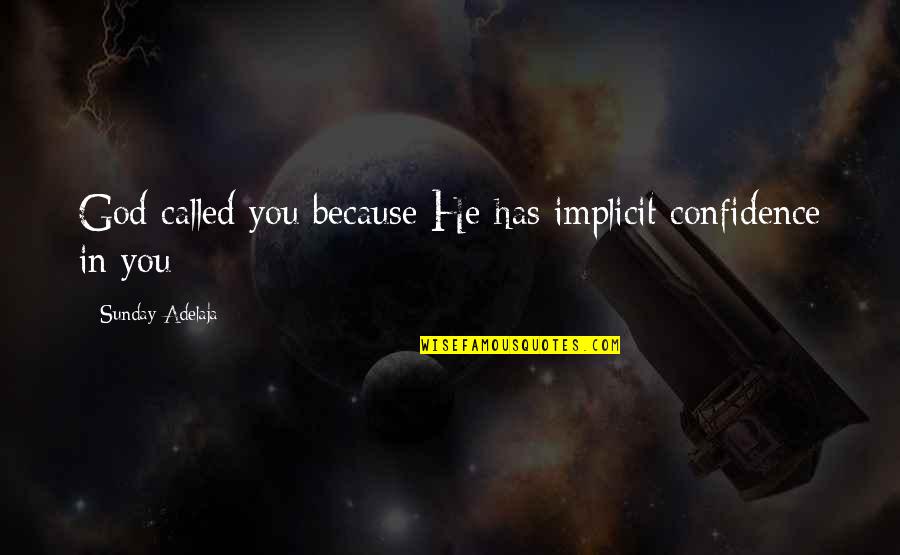 Ostaneks Music Quotes By Sunday Adelaja: God called you because He has implicit confidence