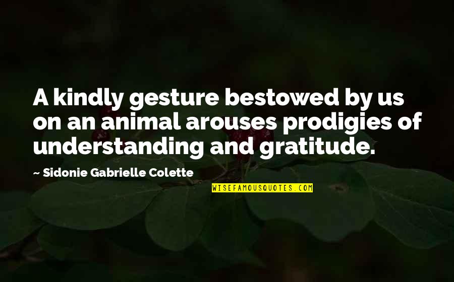 Ostapenko Wta Quotes By Sidonie Gabrielle Colette: A kindly gesture bestowed by us on an Ostapenko Wta Quotes By Sidonie Gabrielle Colette: A kindly gesture bestowed by us on an