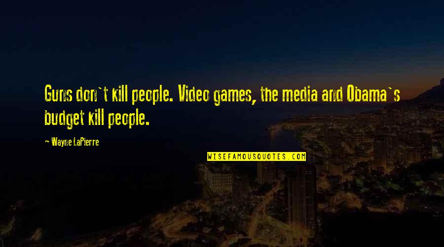 Ostara Recipes Quotes By Wayne LaPierre: Guns don't kill people. Video games, the media