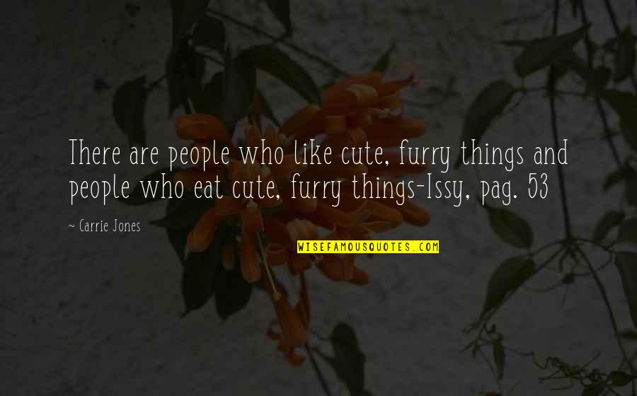 Ostara Wishes Quotes By Carrie Jones: There are people who like cute, furry things