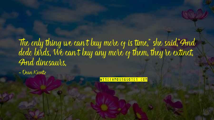 Ostatn My Quotes By Dean Koontz: The only thing we can't buy more of