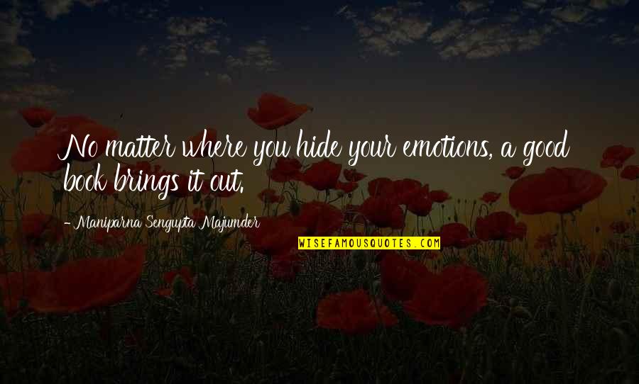 Ostatnie Objawienia Quotes By Maniparna Sengupta Majumder: No matter where you hide your emotions, a