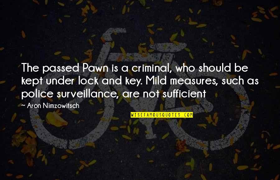 Ostavljene Quotes By Aron Nimzowitsch: The passed Pawn is a criminal, who should Ostavljene Quotes By Aron Nimzowitsch: The passed Pawn is a criminal, who should