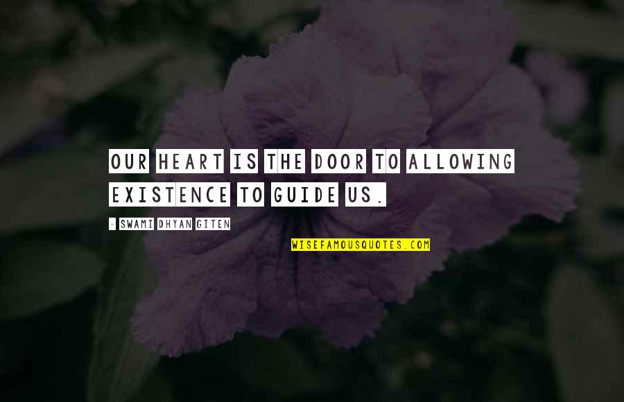 Ostavljene Quotes By Swami Dhyan Giten: Our heart is the door to allowing Existence Ostavljene Quotes By Swami Dhyan Giten: Our heart is the door to allowing Existence