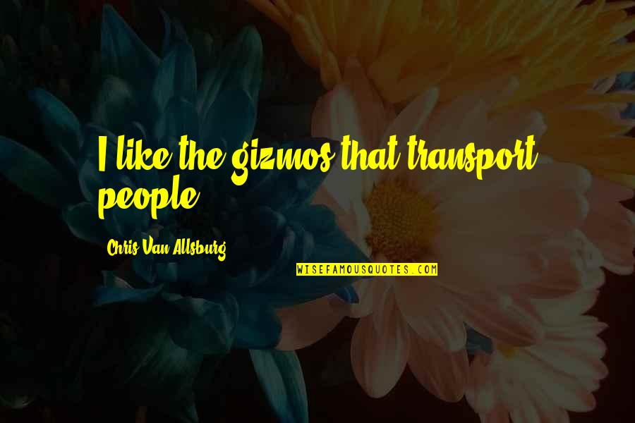Ostberg And Assoc Quotes By Chris Van Allsburg: I like the gizmos that transport people.