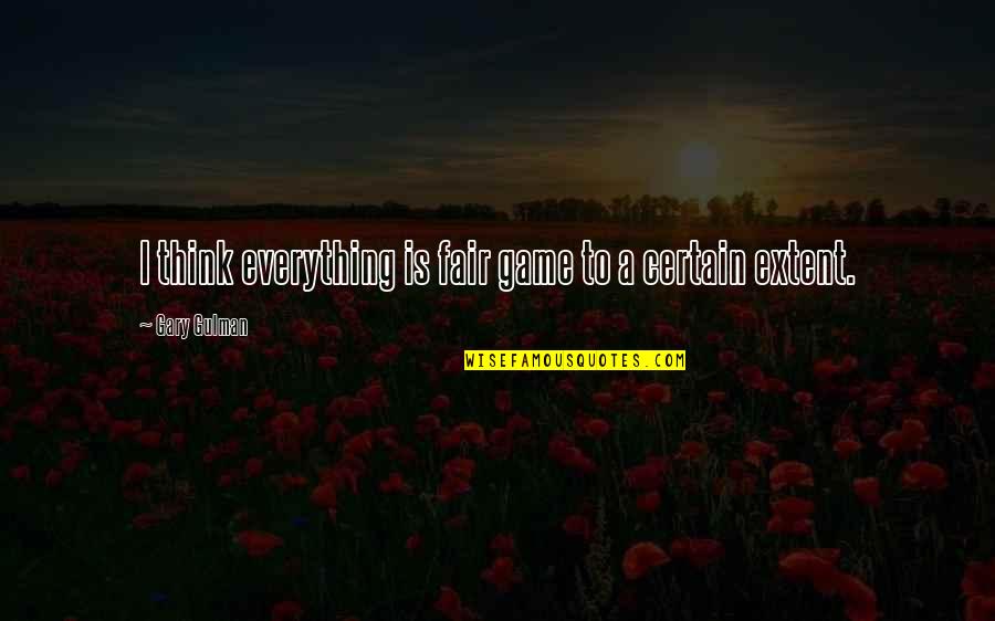 Ostberg And Assoc Quotes By Gary Gulman: I think everything is fair game to a