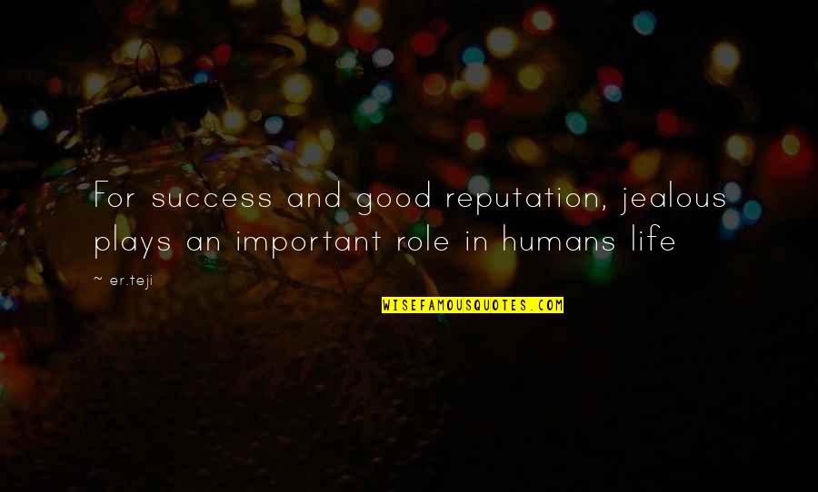 Ostello Quotes By Er.teji: For success and good reputation, jealous plays an