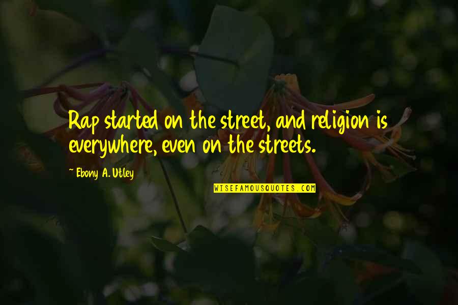 Ostend Quotes By Ebony A. Utley: Rap started on the street, and religion is