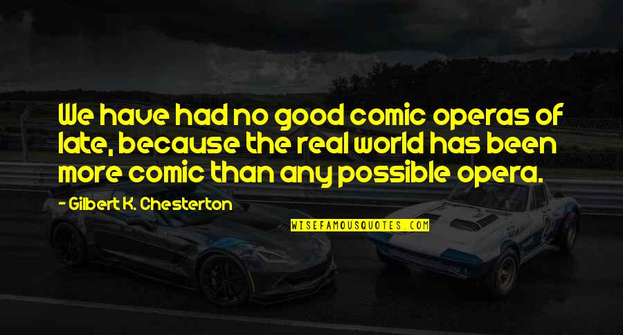 Ostend Quotes By Gilbert K. Chesterton: We have had no good comic operas of