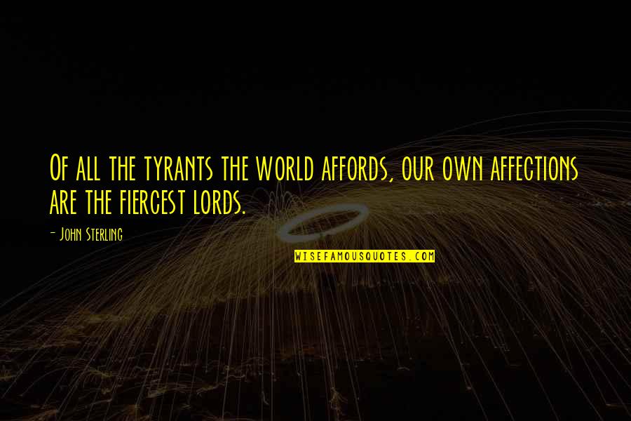 Ostendarp Quotes By John Sterling: Of all the tyrants the world affords, our