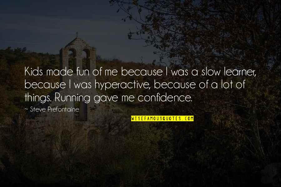 Ostendarp Quotes By Steve Prefontaine: Kids made fun of me because I was Ostendarp Quotes By Steve Prefontaine: Kids made fun of me because I was