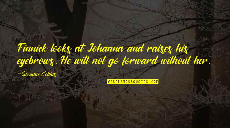 Ostendarp Quotes By Suzanne Collins: Finnick looks at Johanna and raises his eyebrows. Ostendarp Quotes By Suzanne Collins: Finnick looks at Johanna and raises his eyebrows.
